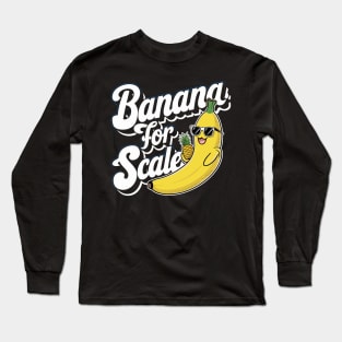 Banana for Scale Long Sleeve T-Shirt